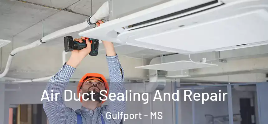 Air Duct Sealing And Repair Gulfport - MS