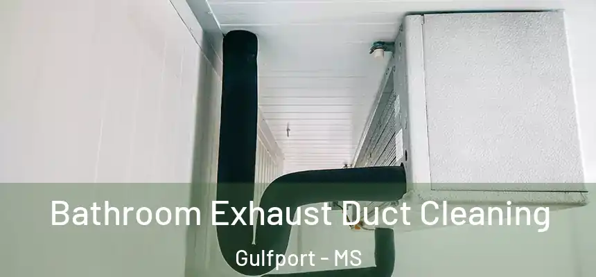 Bathroom Exhaust Duct Cleaning Gulfport - MS