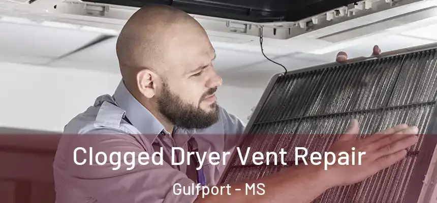  Clogged Dryer Vent Repair Gulfport - MS