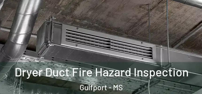 Dryer Duct Fire Hazard Inspection Gulfport - MS
