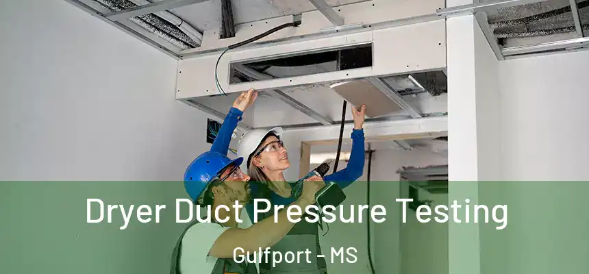 Dryer Duct Pressure Testing Gulfport - MS