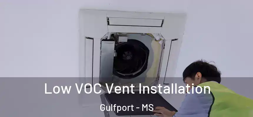  Low VOC Vent Installation Gulfport - MS