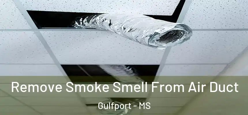 Remove Smoke Smell From Air Duct Gulfport - MS