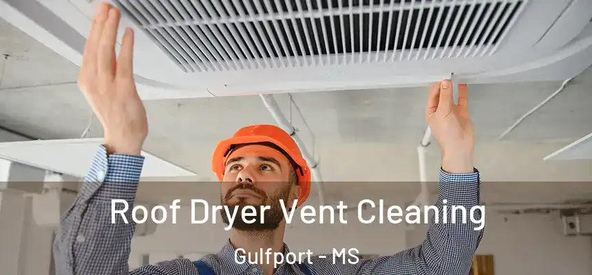 Roof Dryer Vent Cleaning Gulfport - MS