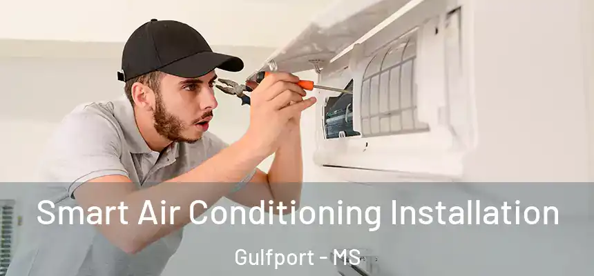 Smart Air Conditioning Installation Gulfport - MS